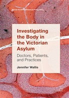 Jennifer Wallis - Investigating the Body in the Victorian Asylum