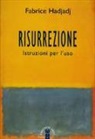 Fabrice Hadjadj - Risurrezione. Istruzioni per l'uso