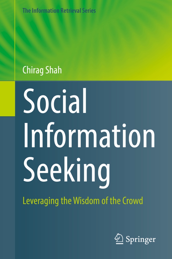 Chirag Shah - Social Information Seeking - Leveraging the Wisdom of the Crowd