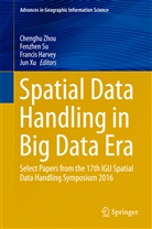 Francis Harvey, Francis Harvey et al, Fenzhe Su, Fenzhen Su, Jun Xu, Chenghu Zhou - Spatial Data Handling in Big Data Era