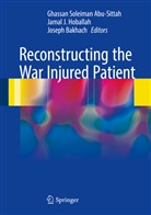 Ghassan Soleiman Abu-Sittah, Joseph Bakhach, Jamal J. Hoballah, Jama J Hoballah, Jamal J Hoballah - Reconstructing the War Injured Patient