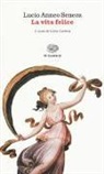 L. Anneo Seneca, Lucio Anneo Seneca, C. Carena - La vita felice. Testo latino a fronte