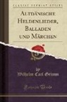 Wilhelm Carl Grimm - Altdänische Heldenlieder, Balladen und Märchen (Classic Reprint)