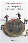 Manuel Medina - La crisis puede esperar, la vida no