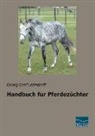 Georg Graf Lehndorff - Handbuch für Pferdezüchter