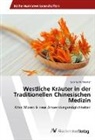 Sabine M -Steiner, Sabine M. -Steiner, Sabine M.-Steiner - Westliche Kräuter in der Traditionellen Chinesischen Medizin