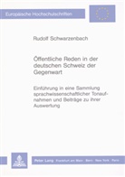 Rudolf Schwarzenbach - Öffentliche Reden in der deutschen Schweiz der Gegenwart
