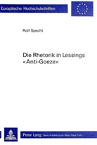 Rolf Specht - Die Rhetorik in Lessings "Anti-Goeze"