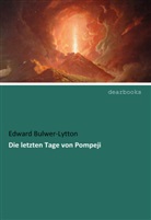 Edward Bulwer-Lytton, Edward George Bulwer-Lytton - Die letzten Tage von Pompeji