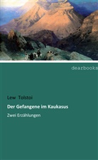 Leo N. Tolstoi, Lew Tolstoi - Der Gefangene im Kaukasus