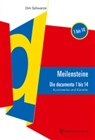 Dirk Schwarze - MEILENSTEINE Die documenta 1 bis 14