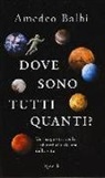 Amedeo Balbi - Dove sono tutti quanti? Un viaggio tra stelle e pianeti alla ricerca della vita