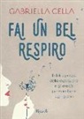 Gabriella Cella, M. Ugoni - Fai un bel respiro. Il dolce potere della respirazione e gli esercizi per stare bene ogni giorno