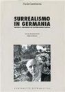 Paola Gambarota - Surrealismo in Germania. Risposte e contributo dei contemporanei tedeschi