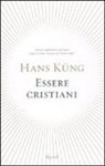 Hans Küng - Essere cristiani