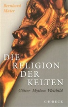Bernhard Maier - Die Religion der Kelten