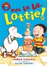 Karen Wallace, Garry Parsons - I Am Reading: Oh La La Lottie