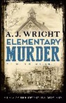 A J Wright, A. J. Wright, A. J. (Author) Wright, Wright A. J. - Elementary Murder