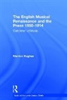 Meirion Hughes - The English Musical Renaissance and the Press 1850-1914: Watchmen of Music