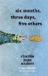 Charlie Jane Anders - Six Months, Three Days, Five Others