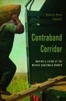 Galemba, Rebecca B. Galemba, Rebecca Berke Galemba - Contraband Corridor