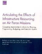 Peter Buryk, John G Drew, John G. Drew, Jeremy M Eckhause, Jeremy M. Eckhause, Kenneth Kuhn... - Articulating Effects of Infrastructure Resourcing on Air Force