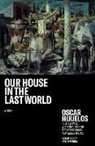 Oscar Hijuelos - Our House in the Last World