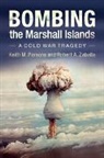 Keith M. Parsons, Keith M. (University of Houston) Zaballa Parsons, Keith M. (University of Houston-Clear Lak Parsons, Keith M. (University of Houston-Clear Lake) Parsons, Keith M. Zaballa Parsons, Parsons Keith M.... - Bombing the Marshall Islands