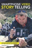 Robb Montgomery - Smartphone Video Storytelling