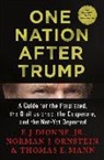 E. J. Dionne, E.J. Dionne, E. J. Dionne Jr, Thomas Mann, Thomas E. Mann, Norman Ornstein... - One Nation After Trump