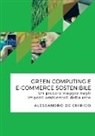Alessandro De Chirico - Green computing e e-commerce sostenibile. Un piccolo viaggio negli impatti ambientali della rete