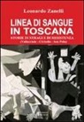 Leonardo Zanelli - Linea di sangue in Toscana. Storie di stragi e Resistenza (Vallucciole, Civitella, San Polo)