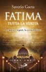 Saverio Gaeta - Fatima. Tutta la verità. La storia, i segreti, la consacrazione