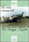 Daniele Gatti - Un eroe sconosciuto. Il Maggiore pilota Pier Giuseppe Scarpetta Medaglia d'oro al Valor Militare (21 giugno 1913-14 agosto 1942)