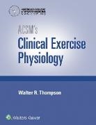 ACSM, American College of Sports Medicine, American College of Sports Medicine, Walter R. Thompson - Acsm''s Clinical Exercise Physiology