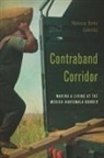 Galemba, Rebecca B. Galemba, Rebecca Berke Galemba - Contraband Corridor