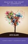 Avis Glaze, Avis E Glaze, Avis E (Edu-quest International Inc.) Glaze, Avis E E Glaze, Avis E. Glaze, Avis E. E. Glaze - Reaching the Heart of Leadership