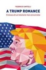 Federico Cartelli - A Trump romance. Cronaca di un'elezione mai annunciata