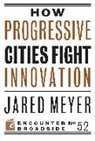 Jared Meyer - How Progressive Cities Fight Innovation