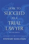 Stewart I. Edelstein - How to Succeed as a Trial Lawyer