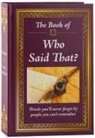 Publications International Ltd, Ltd Publications International - The Book of Who Said That?: Fascinating Stories Behind Famous Quotes
