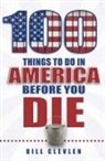 Bill Clevlen - 100 Things to Do in America Before You Die