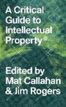 Mathew Rogers Callahan, Mat Callahan, Mathew Callahan, Jim Rogers - Critical Guide to Intellectual Property