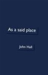 John Hall - AS A SAID PLACE