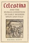 Dr. Rachel (Customer) Scott, Rachel Scott - Celestina and the Human Condition in Early Modern Spain and Italy