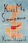 Karen Sheaprd, Karen Shepard - Kiss Me Someone: Stories