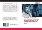 Fredy Jordán C, Fredy M Jordán C, Raúl Armand Ramos Morocho, Raúl Armando Ramos Morocho, Vega, Geovanny E Vega V - Los Mundos Virtuales de Aprendizaje en la Educación Superior