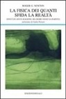 Roger G. Newton - La fisica dei quanti sfida la realtà. Einstein aveva ragione ma Bohr vinse la partita