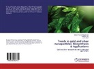Sta Dhas, Stalin Dhas, Karthic Velu, Karthick Velu, Ganesh Kuma Vijayakumar, Ganesh Kumar Vijayakumar - Trends in gold and silver nanoparticles: Biosynthesis & Applications