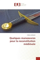 Fabrice De Backer - Quelques manoeuvres pour la reconstitution médiévale